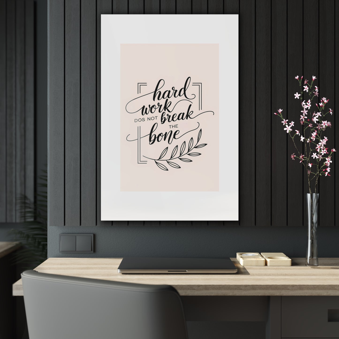 Acrylic Print - Inspirational 'Hard Work Does Not Break the Bone' Design