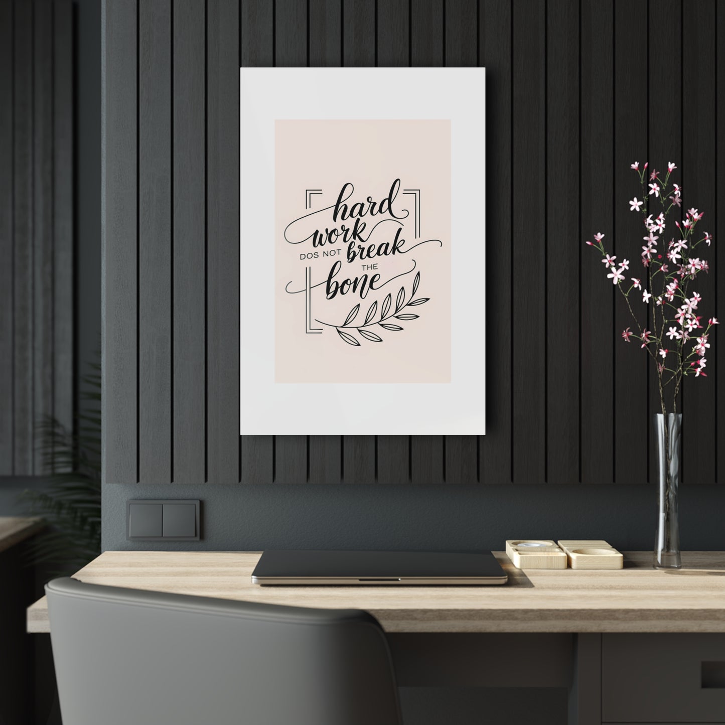 Acrylic Print - Inspirational 'Hard Work Does Not Break the Bone' Design